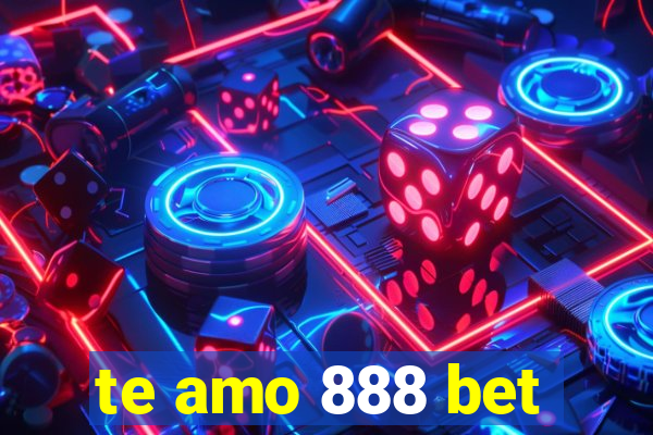 te amo 888 bet